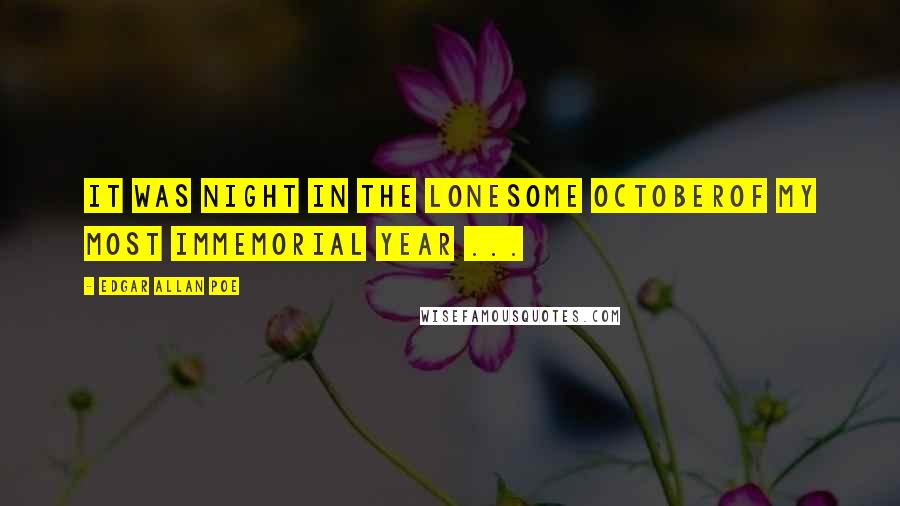 Edgar Allan Poe Quotes: It was night in the lonesome OctoberOf my most immemorial year ...