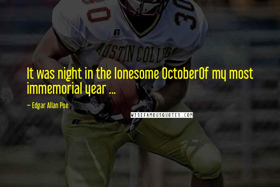 Edgar Allan Poe Quotes: It was night in the lonesome OctoberOf my most immemorial year ...