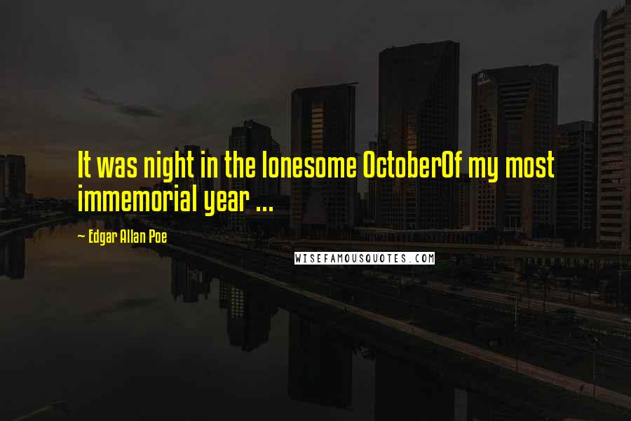 Edgar Allan Poe Quotes: It was night in the lonesome OctoberOf my most immemorial year ...