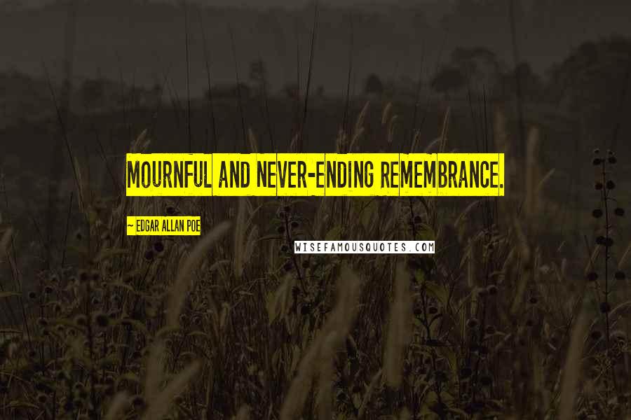 Edgar Allan Poe Quotes: Mournful and Never-ending Remembrance.