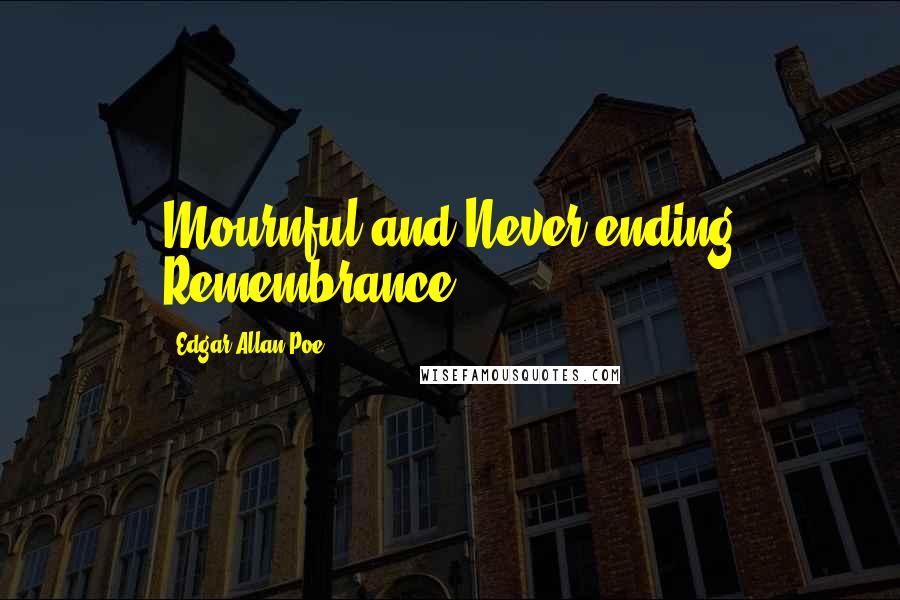 Edgar Allan Poe Quotes: Mournful and Never-ending Remembrance.