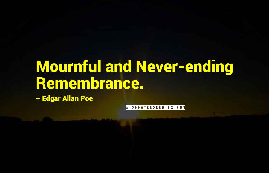 Edgar Allan Poe Quotes: Mournful and Never-ending Remembrance.