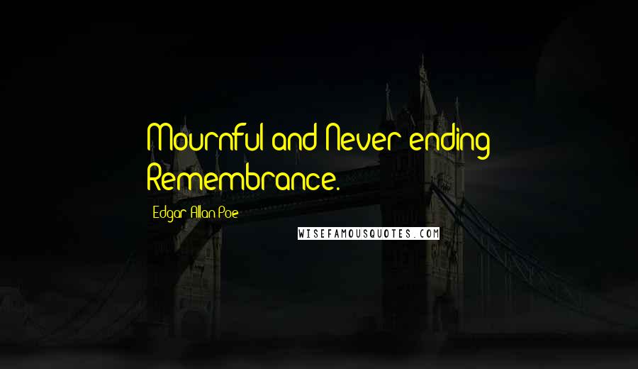 Edgar Allan Poe Quotes: Mournful and Never-ending Remembrance.