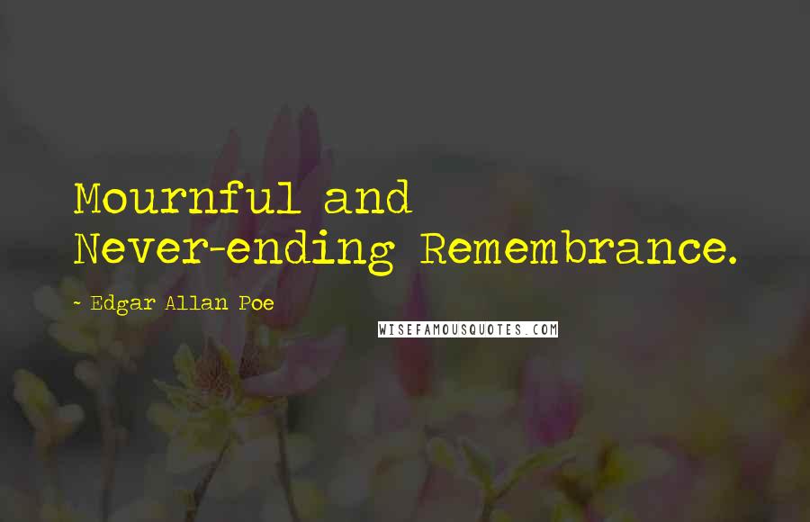 Edgar Allan Poe Quotes: Mournful and Never-ending Remembrance.