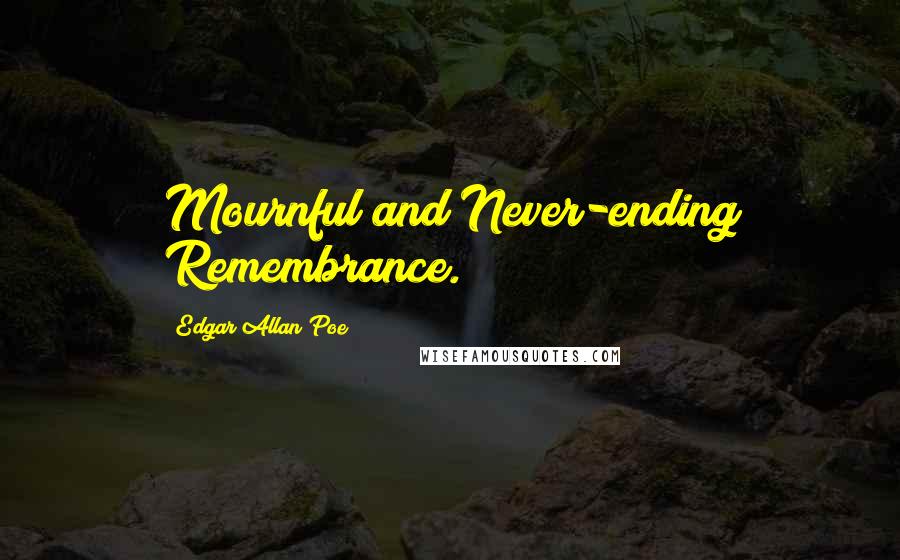 Edgar Allan Poe Quotes: Mournful and Never-ending Remembrance.