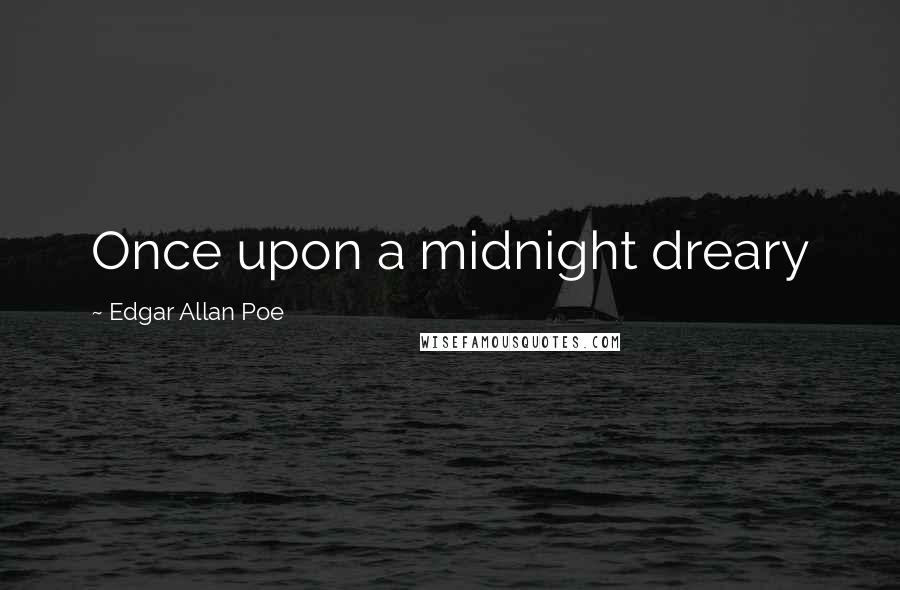 Edgar Allan Poe Quotes: Once upon a midnight dreary