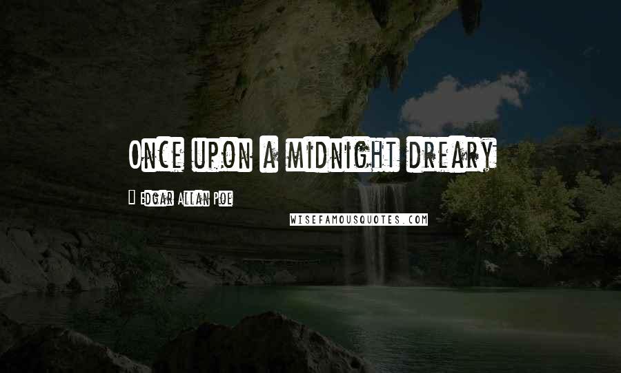 Edgar Allan Poe Quotes: Once upon a midnight dreary