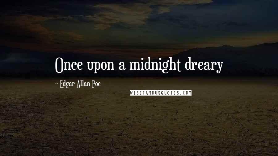 Edgar Allan Poe Quotes: Once upon a midnight dreary