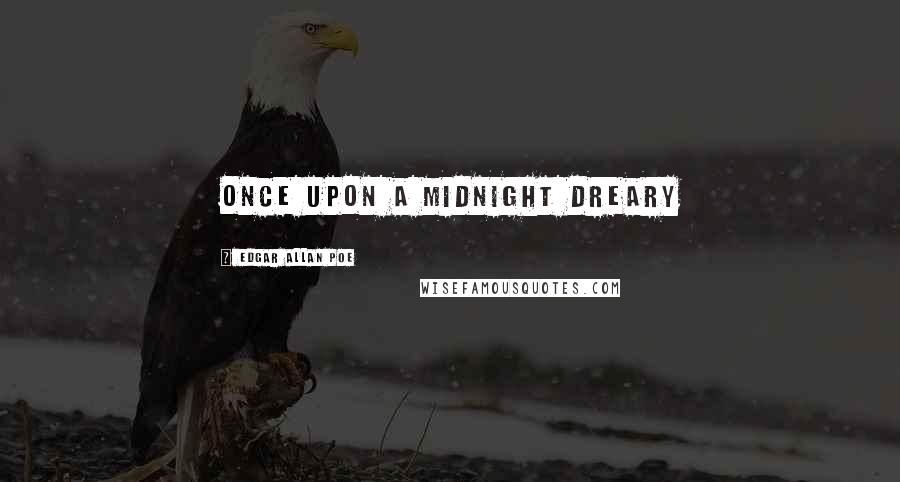 Edgar Allan Poe Quotes: Once upon a midnight dreary