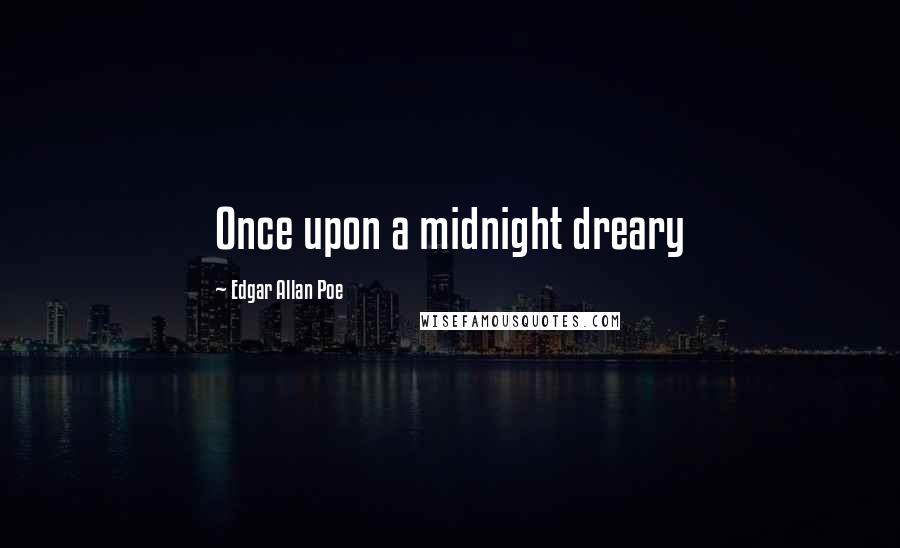Edgar Allan Poe Quotes: Once upon a midnight dreary
