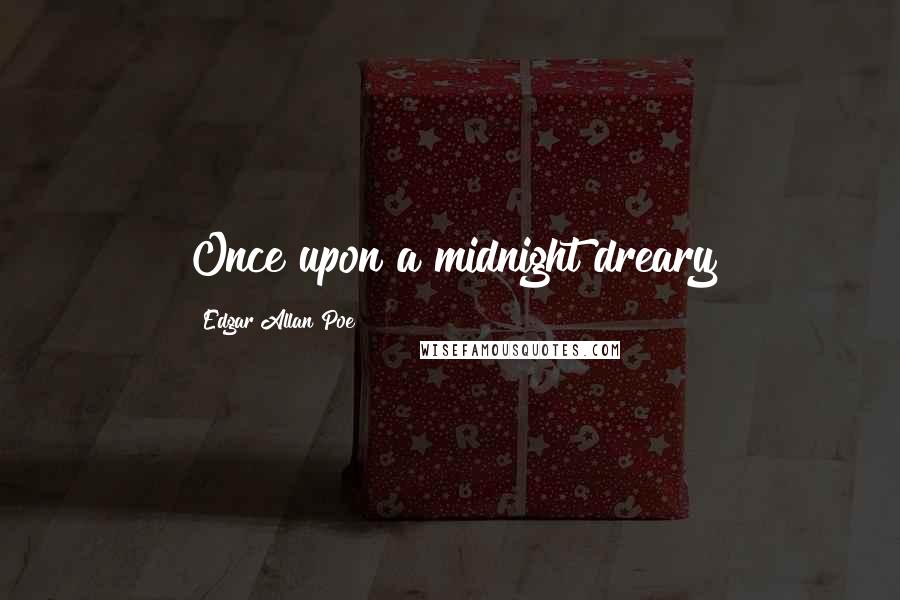 Edgar Allan Poe Quotes: Once upon a midnight dreary