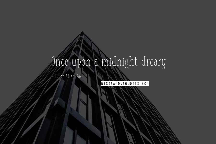Edgar Allan Poe Quotes: Once upon a midnight dreary