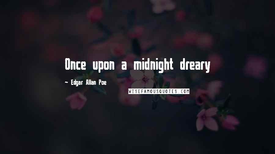 Edgar Allan Poe Quotes: Once upon a midnight dreary