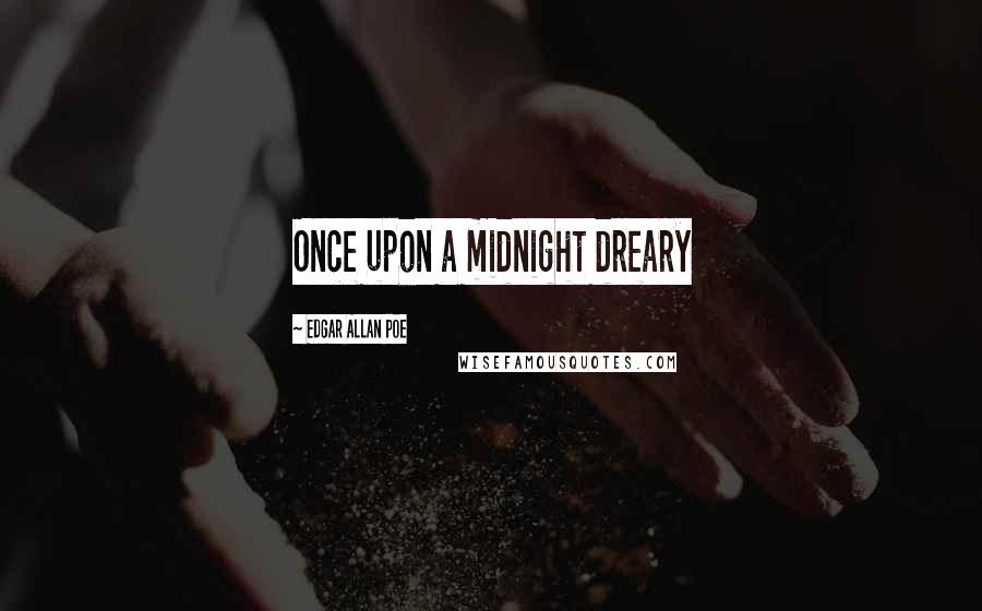 Edgar Allan Poe Quotes: Once upon a midnight dreary