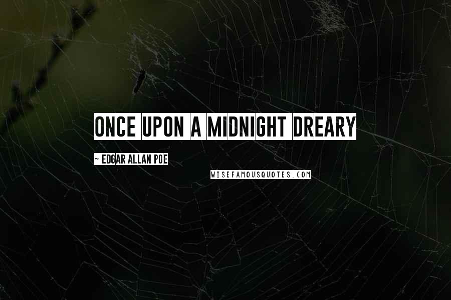 Edgar Allan Poe Quotes: Once upon a midnight dreary