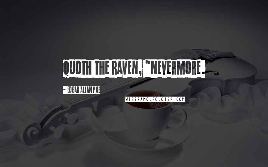 Edgar Allan Poe Quotes: Quoth the Raven, "Nevermore.