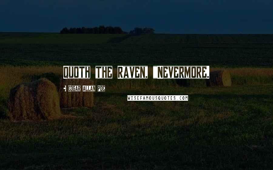 Edgar Allan Poe Quotes: Quoth the Raven, "Nevermore.