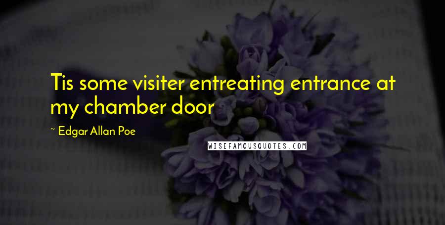 Edgar Allan Poe Quotes: Tis some visiter entreating entrance at my chamber door