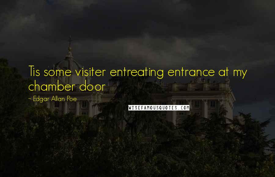 Edgar Allan Poe Quotes: Tis some visiter entreating entrance at my chamber door
