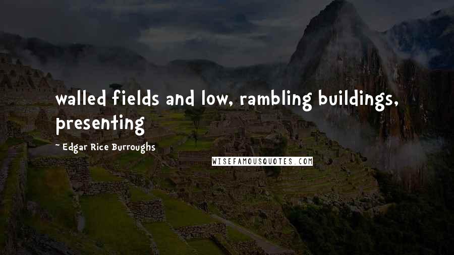 Edgar Rice Burroughs Quotes: walled fields and low, rambling buildings, presenting