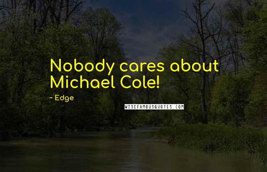 Edge Quotes: Nobody cares about Michael Cole!