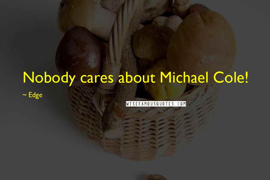 Edge Quotes: Nobody cares about Michael Cole!