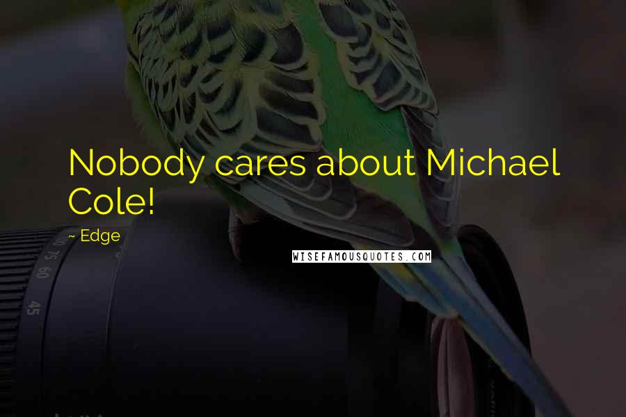 Edge Quotes: Nobody cares about Michael Cole!