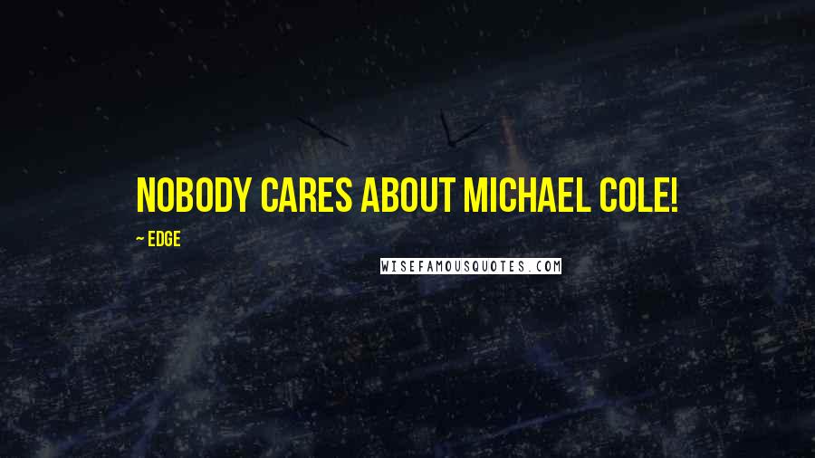 Edge Quotes: Nobody cares about Michael Cole!