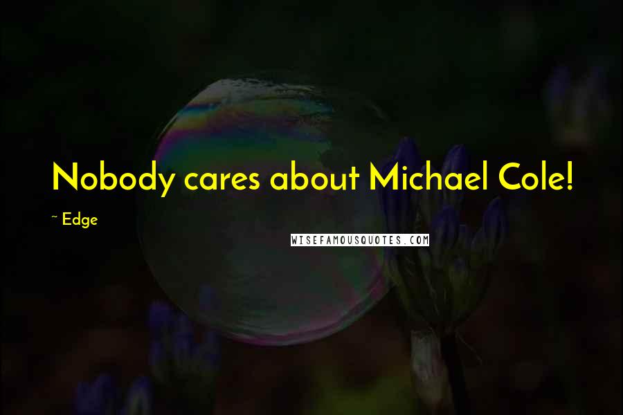 Edge Quotes: Nobody cares about Michael Cole!