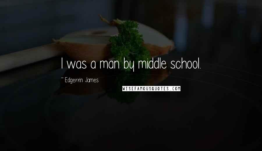 Edgerrin James Quotes: I was a man by middle school.