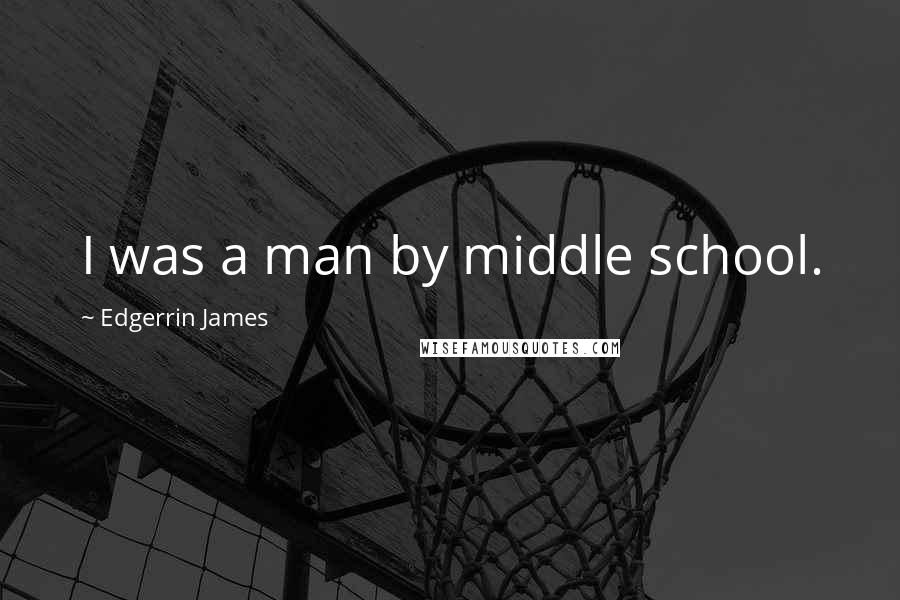 Edgerrin James Quotes: I was a man by middle school.