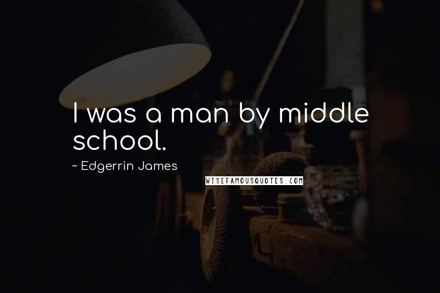 Edgerrin James Quotes: I was a man by middle school.