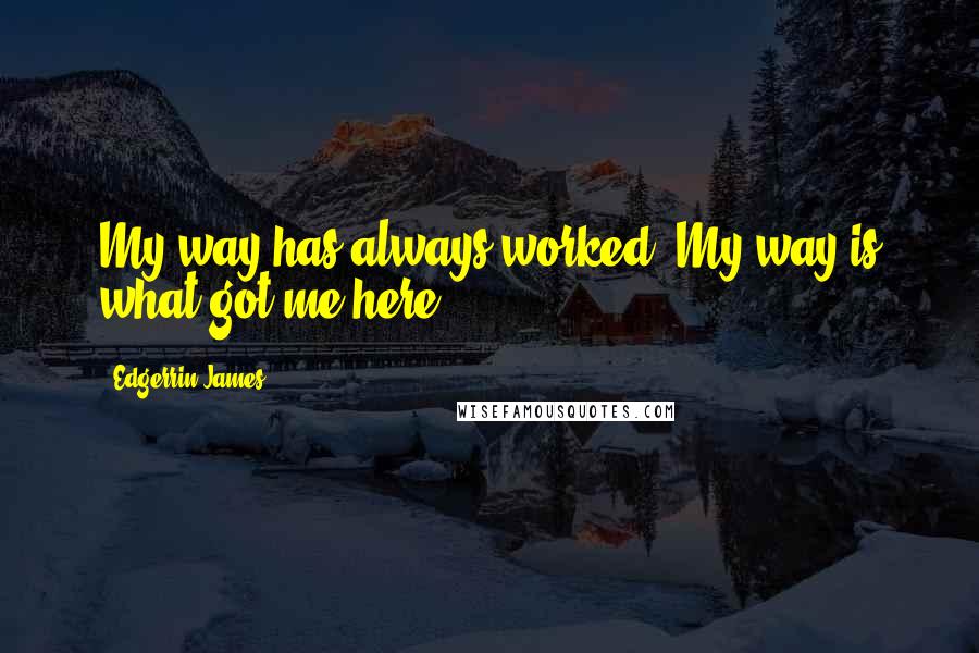 Edgerrin James Quotes: My way has always worked. My way is what got me here.