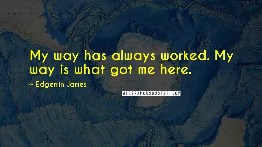 Edgerrin James Quotes: My way has always worked. My way is what got me here.