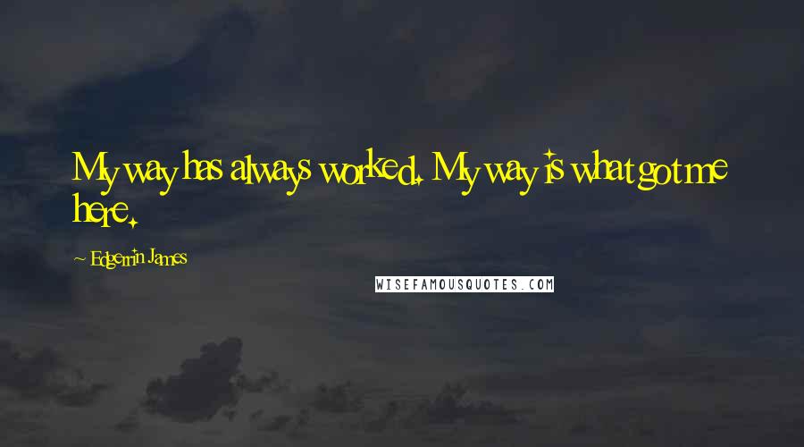 Edgerrin James Quotes: My way has always worked. My way is what got me here.