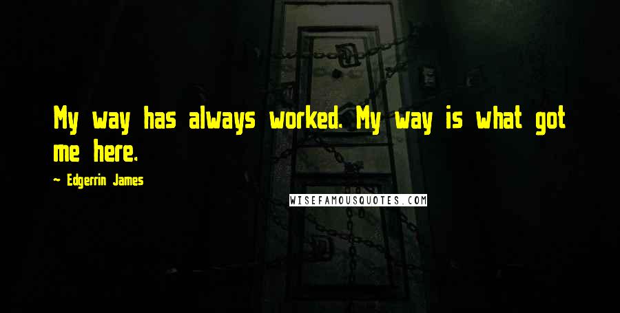 Edgerrin James Quotes: My way has always worked. My way is what got me here.