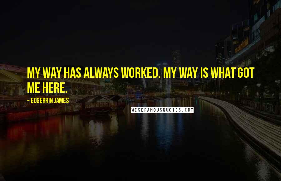 Edgerrin James Quotes: My way has always worked. My way is what got me here.