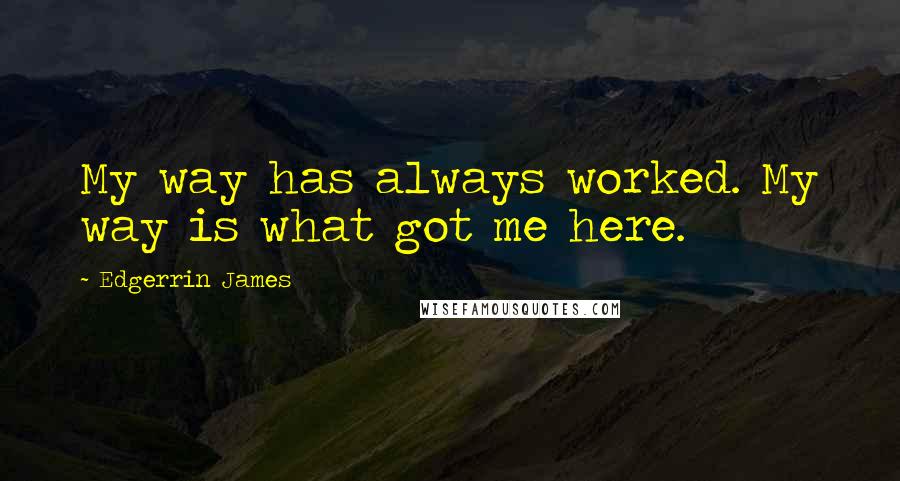 Edgerrin James Quotes: My way has always worked. My way is what got me here.