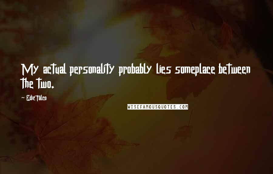 Edie Falco Quotes: My actual personality probably lies someplace between the two.