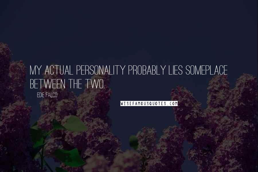 Edie Falco Quotes: My actual personality probably lies someplace between the two.