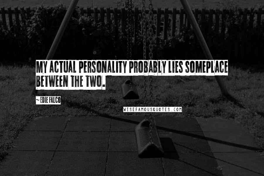 Edie Falco Quotes: My actual personality probably lies someplace between the two.