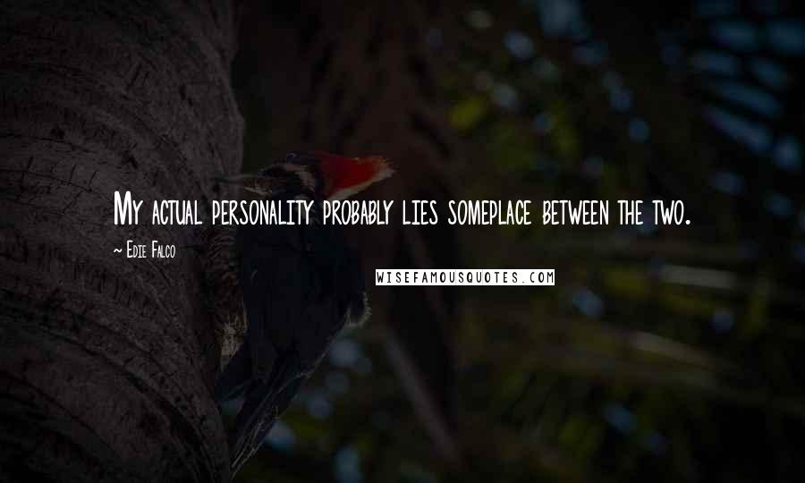 Edie Falco Quotes: My actual personality probably lies someplace between the two.