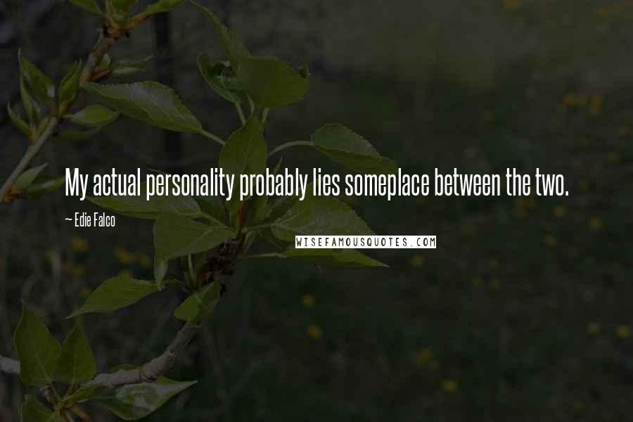 Edie Falco Quotes: My actual personality probably lies someplace between the two.