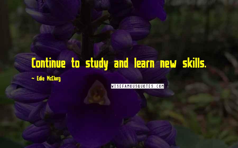 Edie McClurg Quotes: Continue to study and learn new skills.