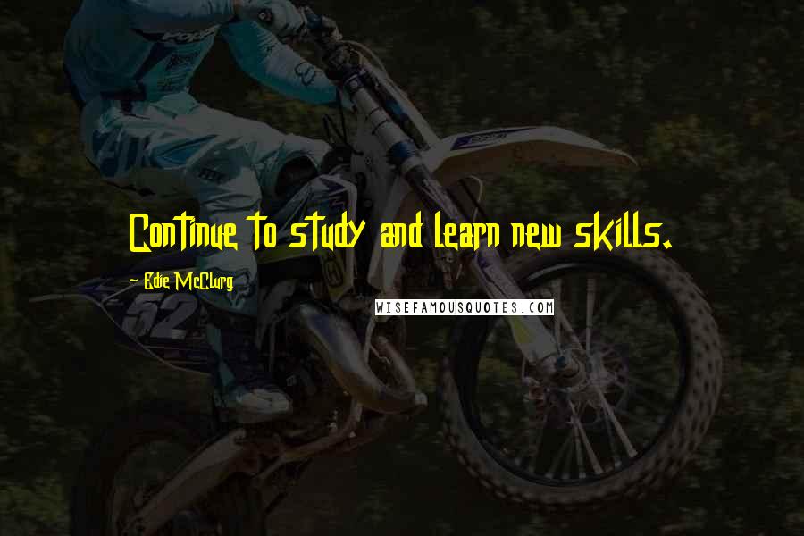 Edie McClurg Quotes: Continue to study and learn new skills.