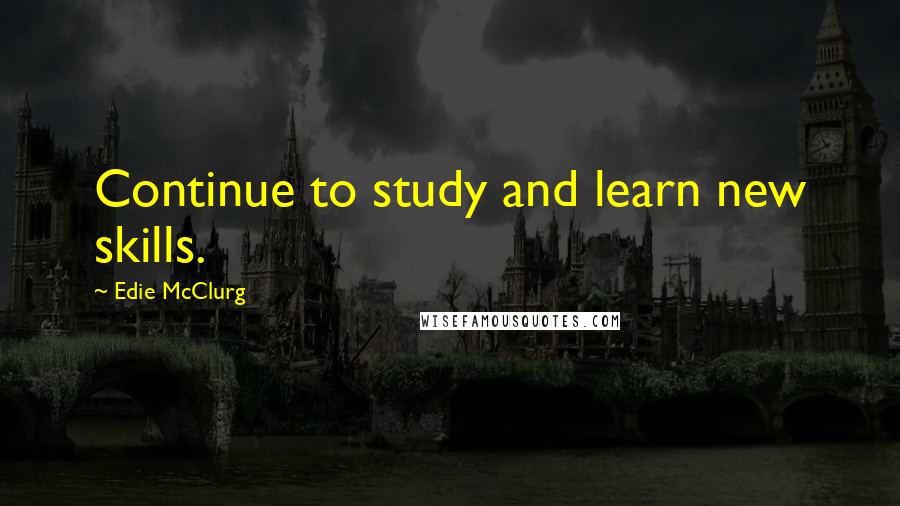 Edie McClurg Quotes: Continue to study and learn new skills.