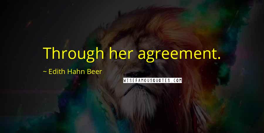 Edith Hahn Beer Quotes: Through her agreement.