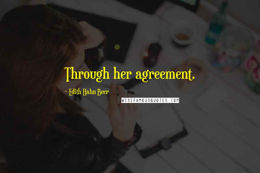Edith Hahn Beer Quotes: Through her agreement.