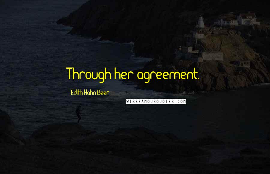 Edith Hahn Beer Quotes: Through her agreement.