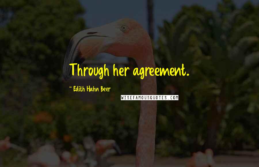 Edith Hahn Beer Quotes: Through her agreement.